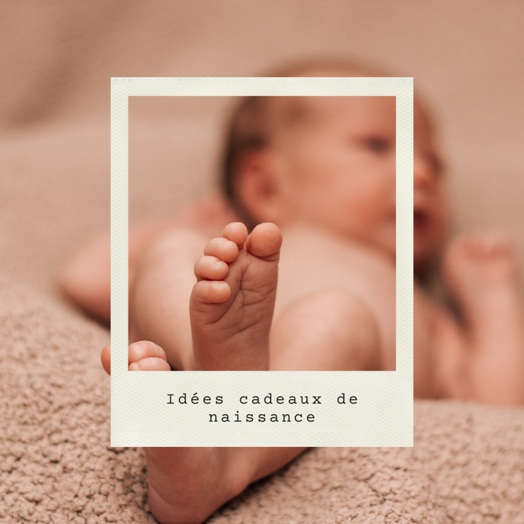 IDÉES CADEAUX DE NAISSANCE